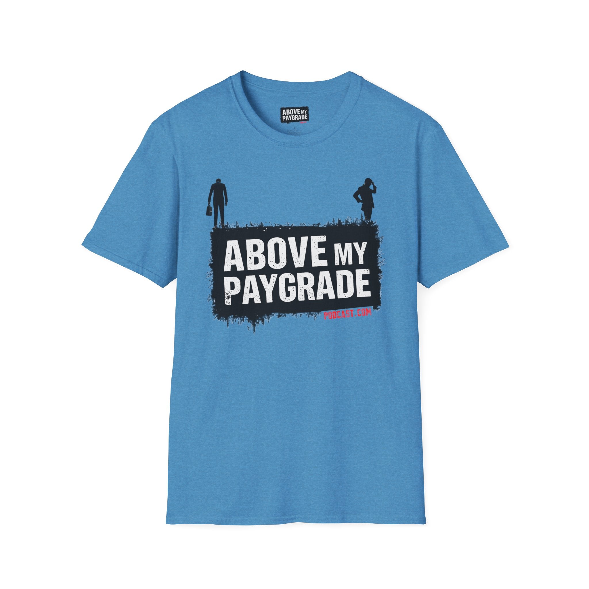 Above My Paygrade Podcast - Jumper T-Shirt, Unisex Gift for Coworkers who’ve already mentally resigned & Podcast fans who understand that corporate life is the joke.