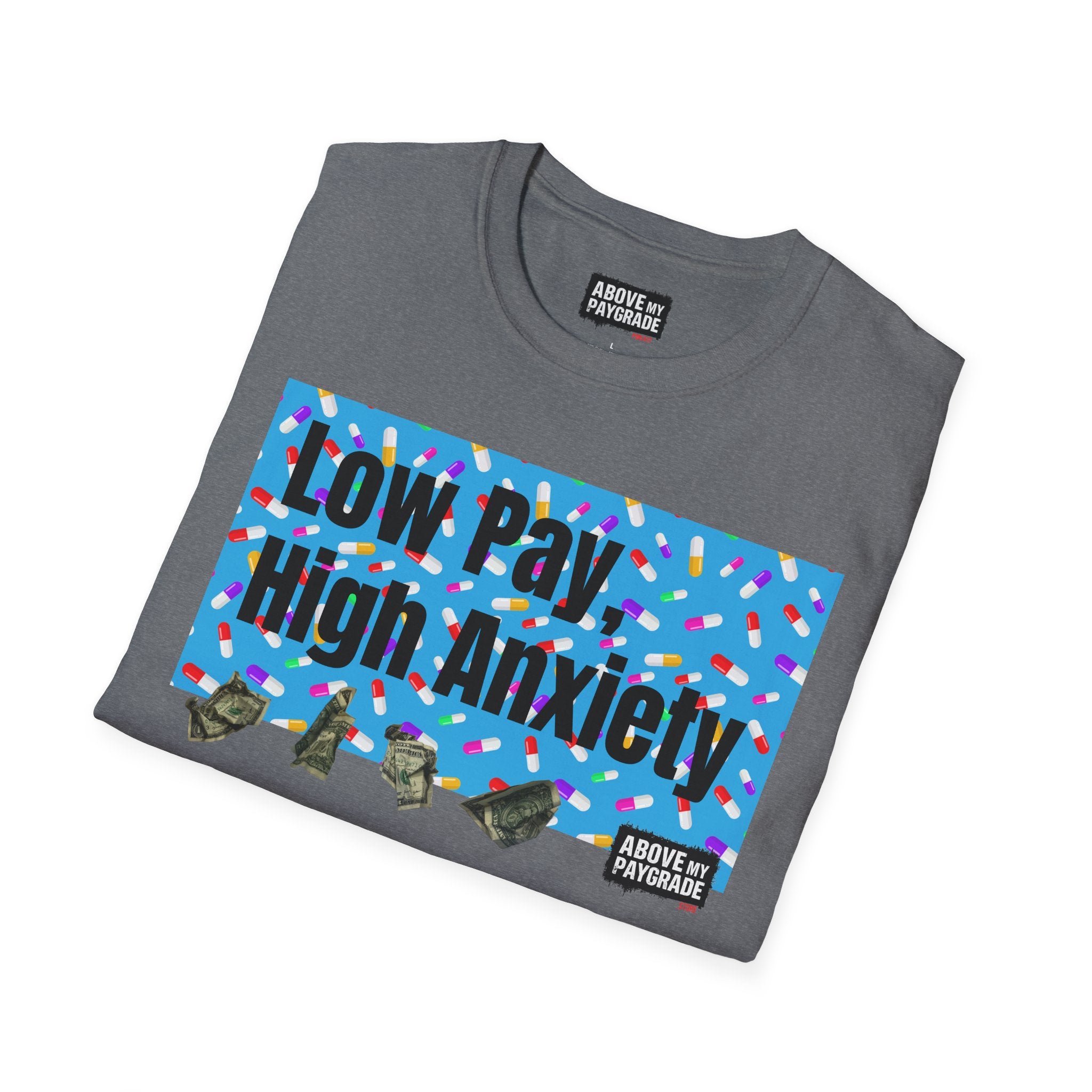 Low Pay, High Anxiety-Above My Paygrade. Tee - Because nothing says corporate America like running on caffeine and panic.