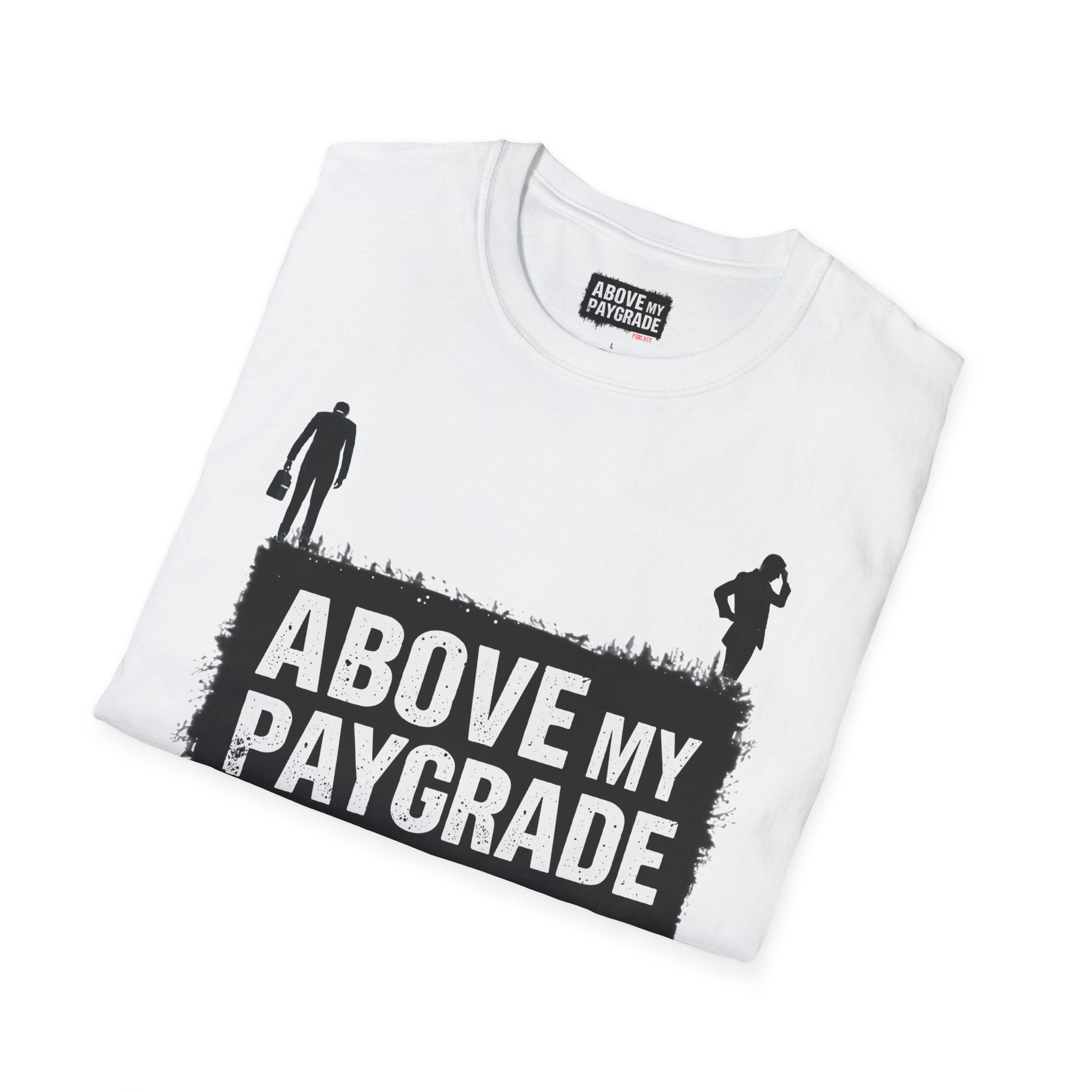 Above My Paygrade Podcast - Jumper T-Shirt, Unisex Gift for Coworkers who’ve already mentally resigned & Podcast fans who understand that corporate life is the joke.