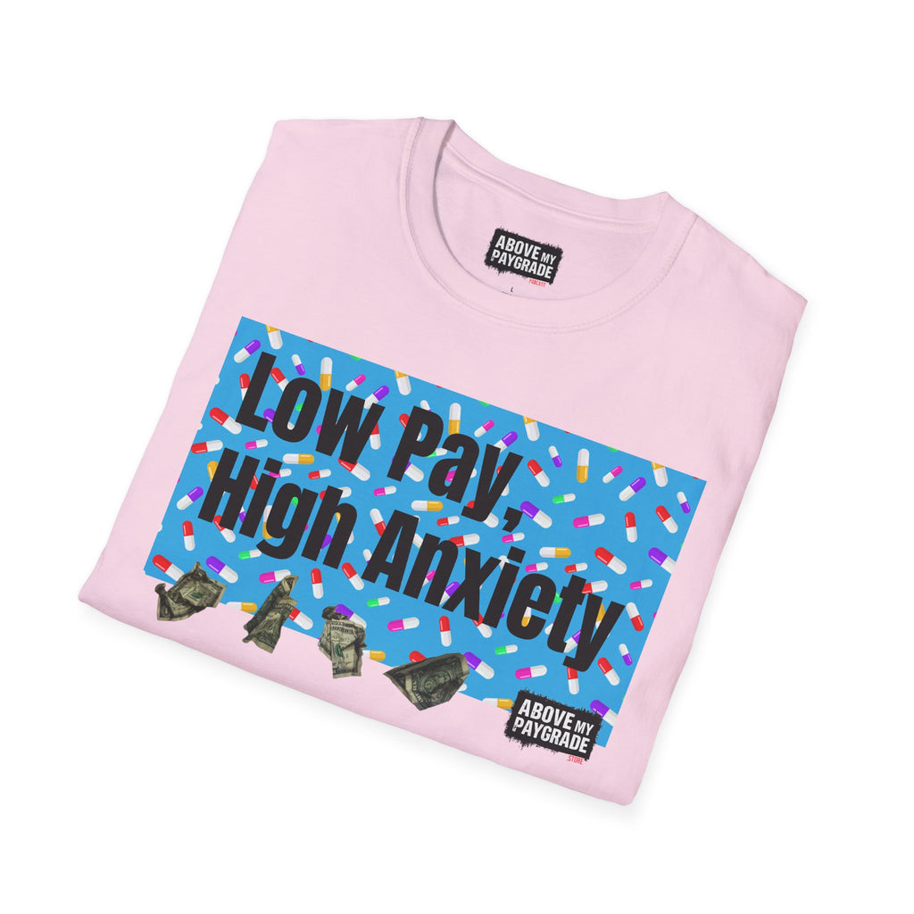 Low Pay, High Anxiety-Above My Paygrade. Tee - Because nothing says corporate America like running on caffeine and panic.