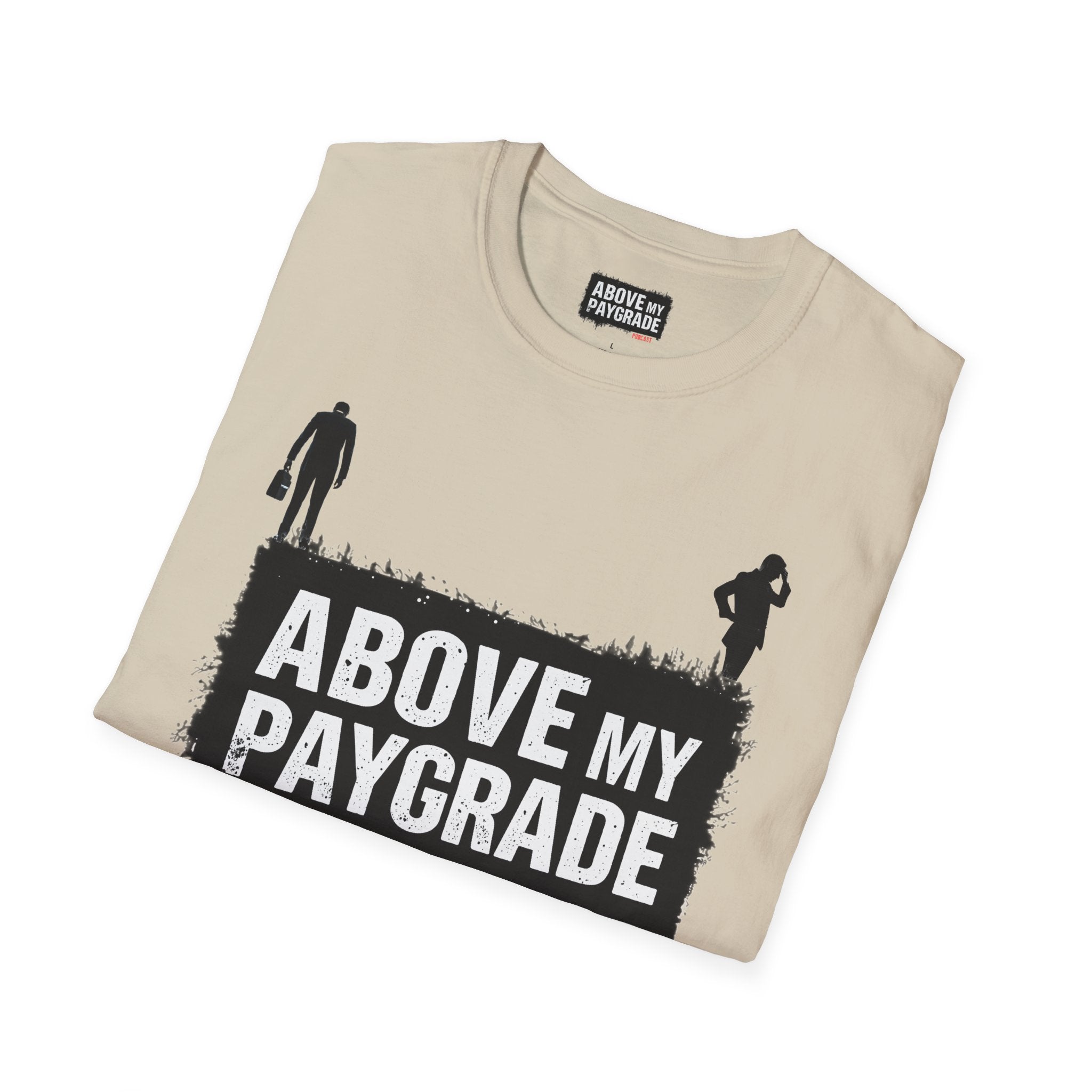 Above My Paygrade Podcast - Jumper T-Shirt, Unisex Gift for Coworkers who’ve already mentally resigned & Podcast fans who understand that corporate life is the joke.