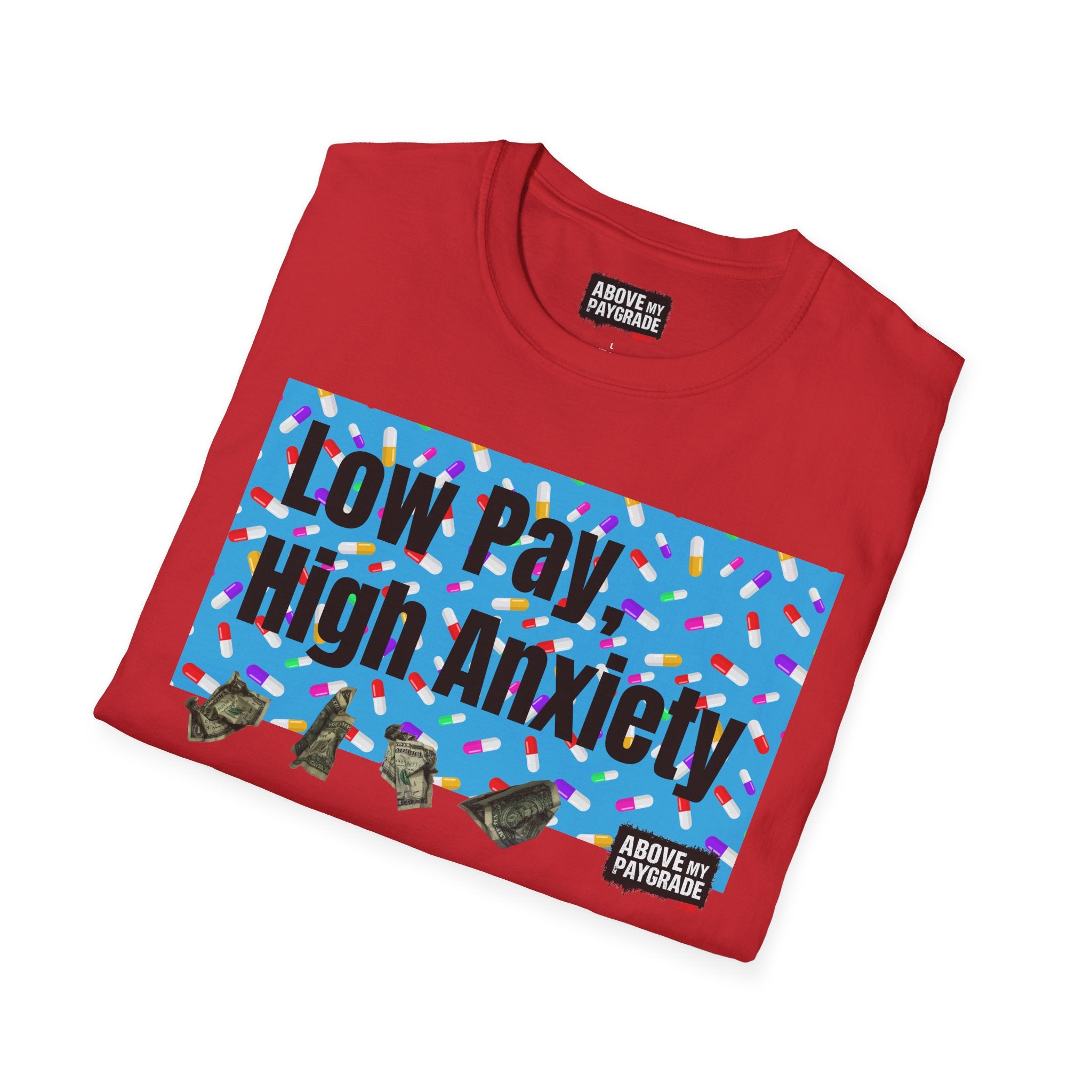 Low Pay, High Anxiety-Above My Paygrade. Tee - Because nothing says corporate America like running on caffeine and panic.