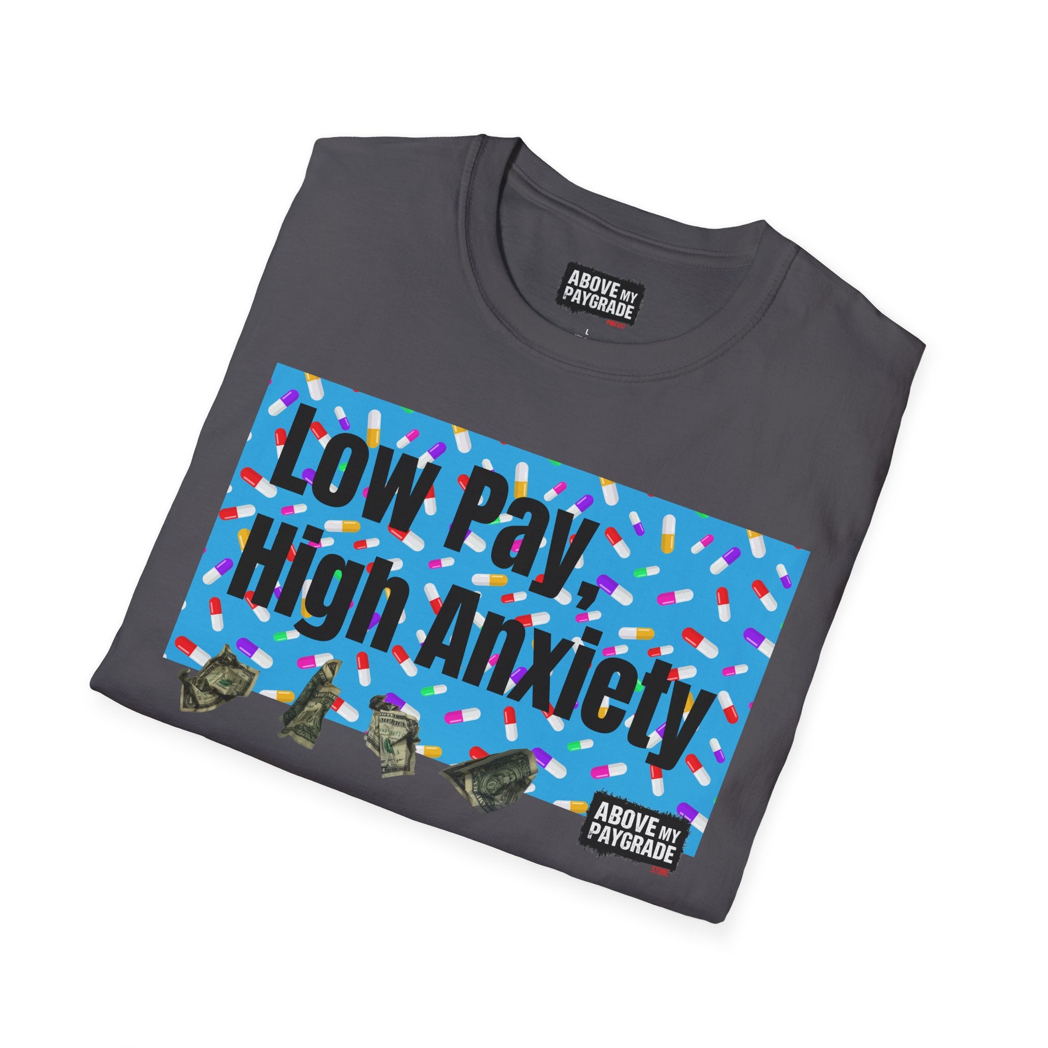 Low Pay, High Anxiety-Above My Paygrade. Tee - Because nothing says corporate America like running on caffeine and panic.