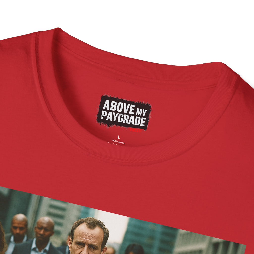 Above My Paygrade Podcast Tee, Unisex, Perfect Fans of Above My Paygrade who get the joke because they live it.