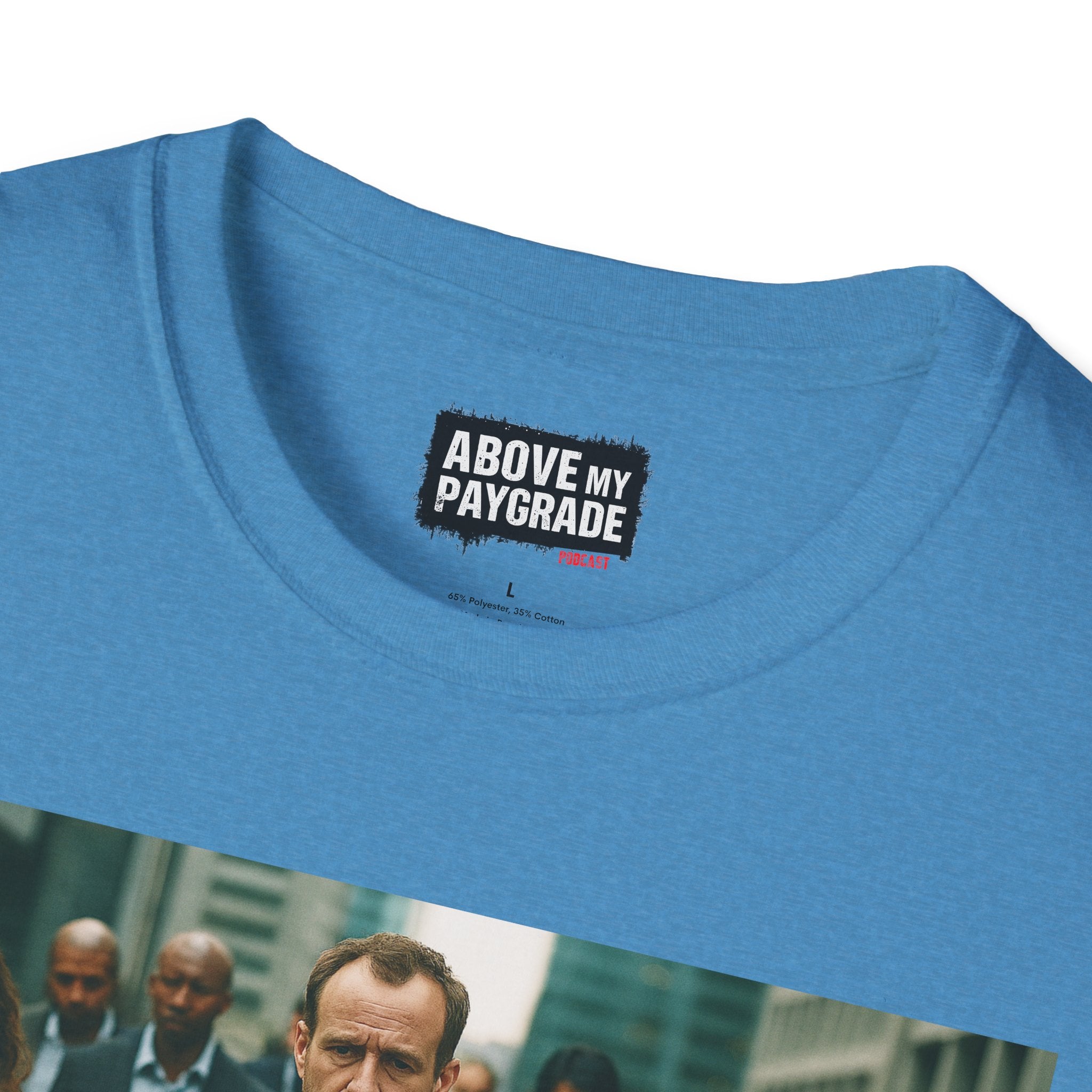 Above My Paygrade Podcast Tee, Unisex, Perfect Fans of Above My Paygrade who get the joke because they live it.
