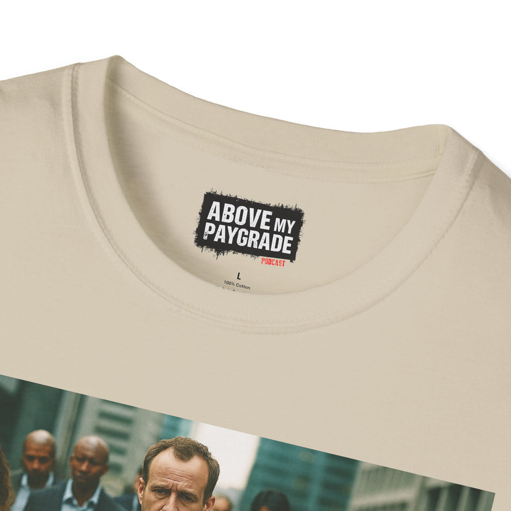 Above My Paygrade Podcast Tee, Unisex, Perfect Fans of Above My Paygrade who get the joke because they live it.