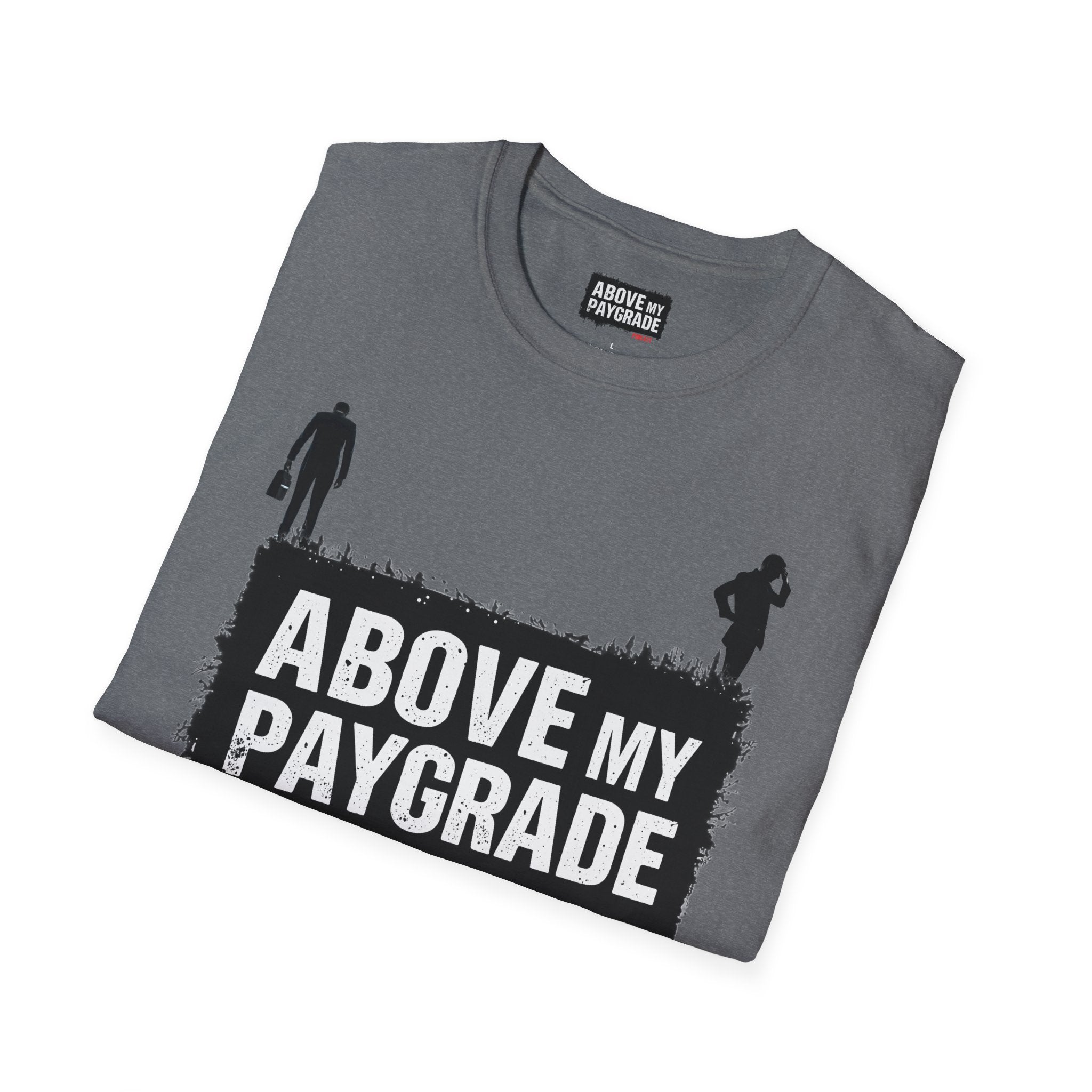 Above My Paygrade Podcast - Jumper T-Shirt, Unisex Gift for Coworkers who’ve already mentally resigned & Podcast fans who understand that corporate life is the joke.