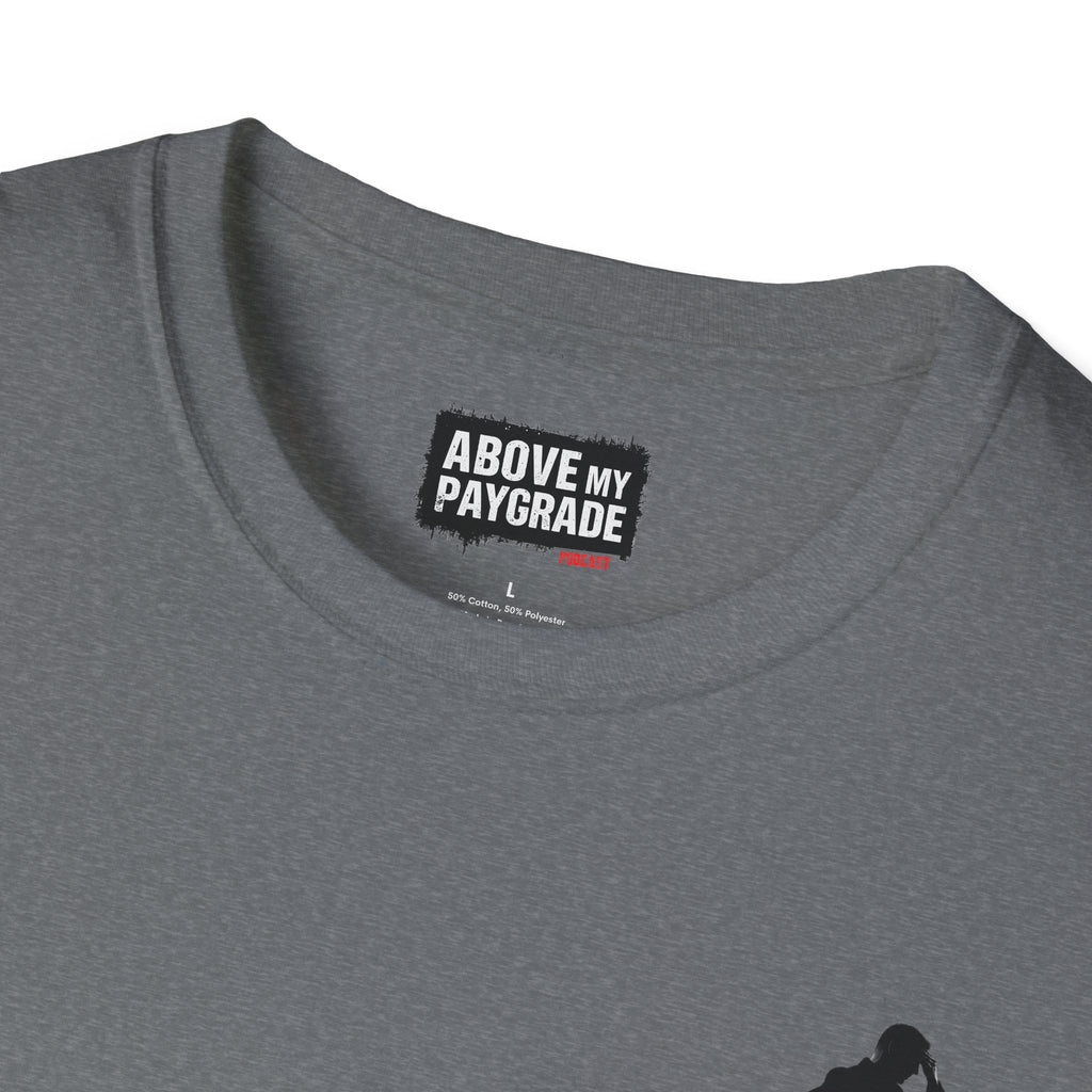 Above My Paygrade Podcast - Jumper T-Shirt, Unisex Gift for Coworkers who’ve already mentally resigned & Podcast fans who understand that corporate life is the joke.