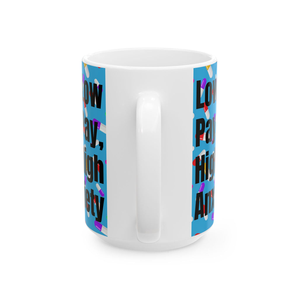 Low Pay, High Anxiety, Above My Paygrade Mug -  Perfect for anyone who’s ever muttered “I don’t get paid enough for this.”