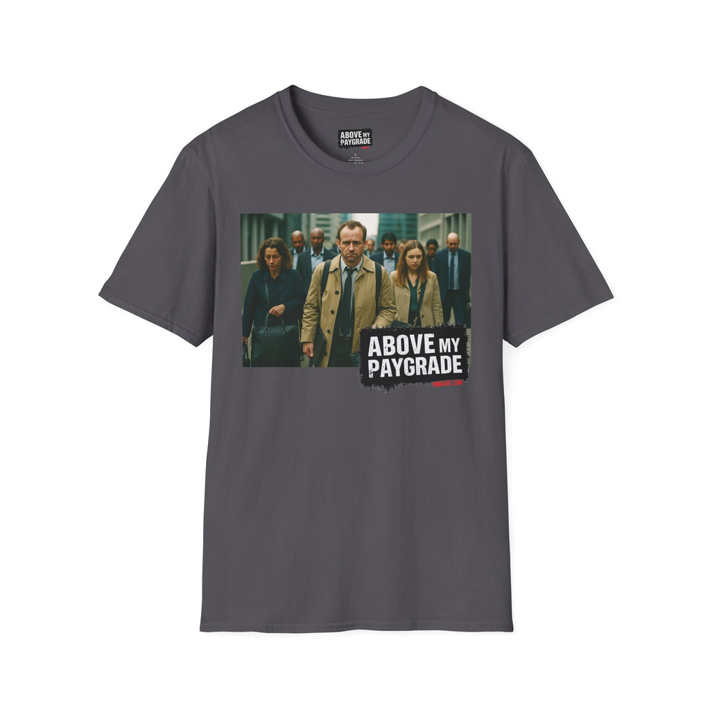 Above My Paygrade Podcast Tee, Unisex, Perfect Fans of Above My Paygrade who get the joke because they live it.