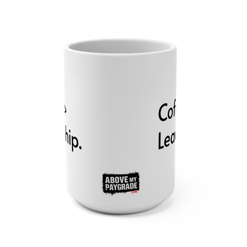 Coffee > Leadership. Above My Paygrade Mug - for the caffeine-powered professionals who know coffee solves more problems than management ever has.