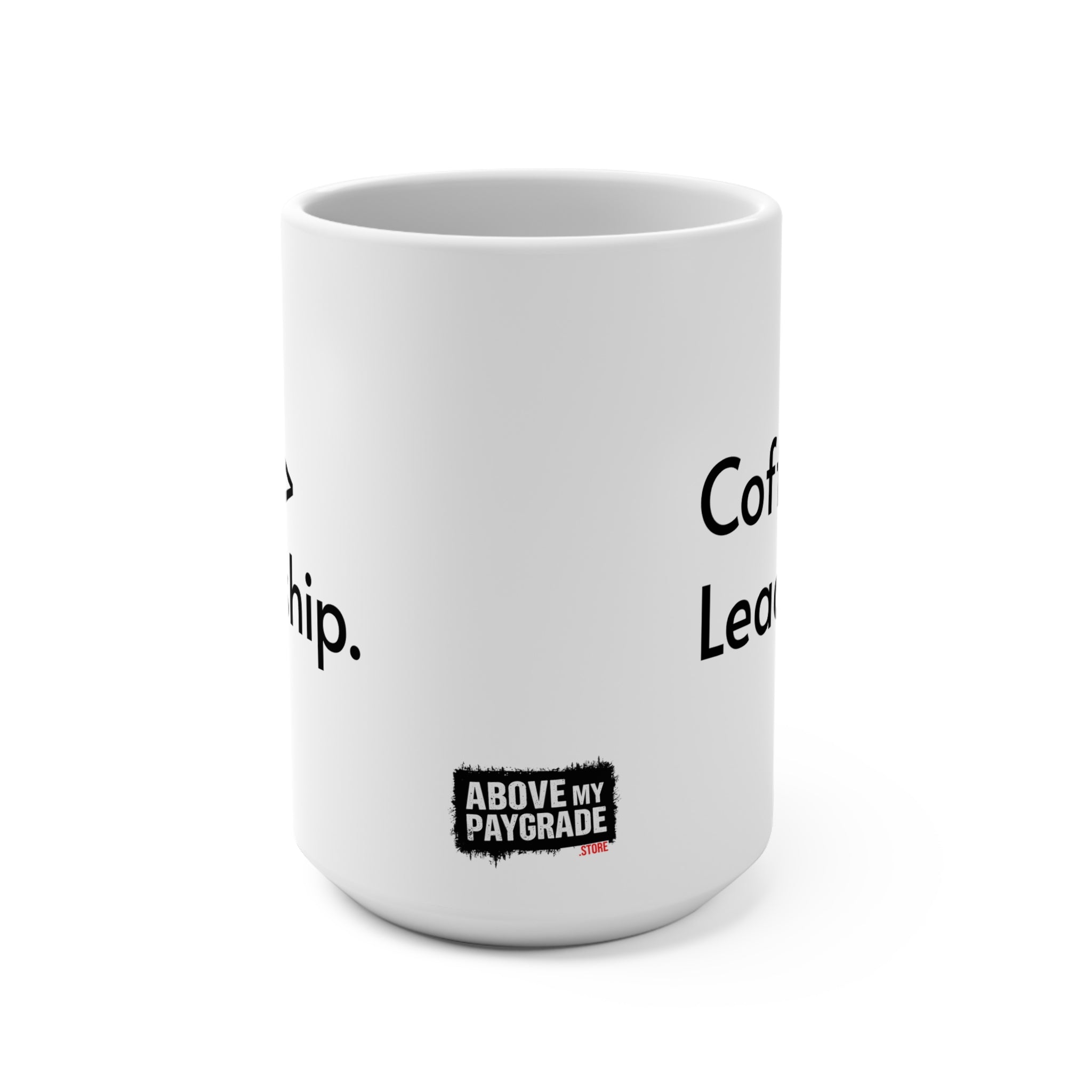Coffee > Leadership. Above My Paygrade Mug - for the caffeine-powered professionals who know coffee solves more problems than management ever has.