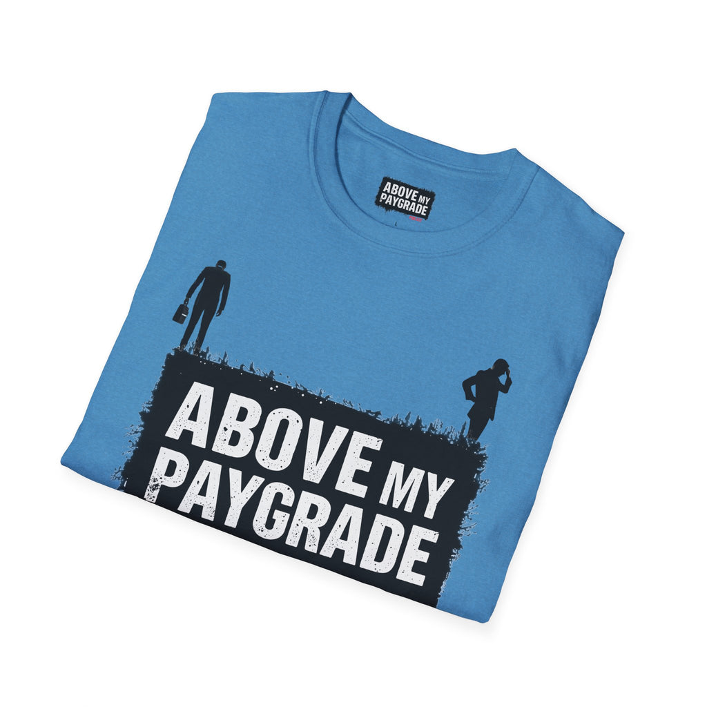 Above My Paygrade Podcast - Jumper T-Shirt, Unisex Gift for Coworkers who’ve already mentally resigned & Podcast fans who understand that corporate life is the joke.