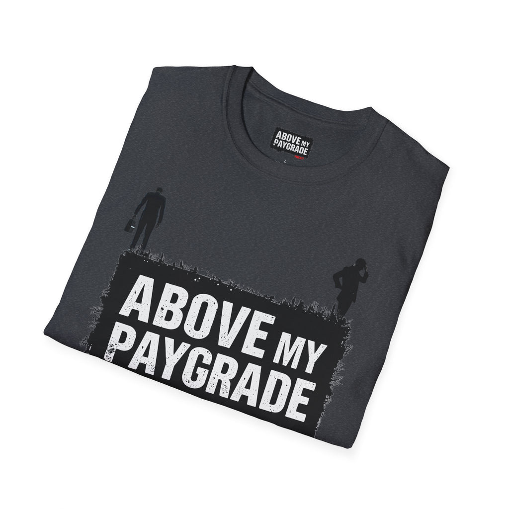 Above My Paygrade Podcast - Jumper T-Shirt, Unisex Gift for Coworkers who’ve already mentally resigned & Podcast fans who understand that corporate life is the joke.