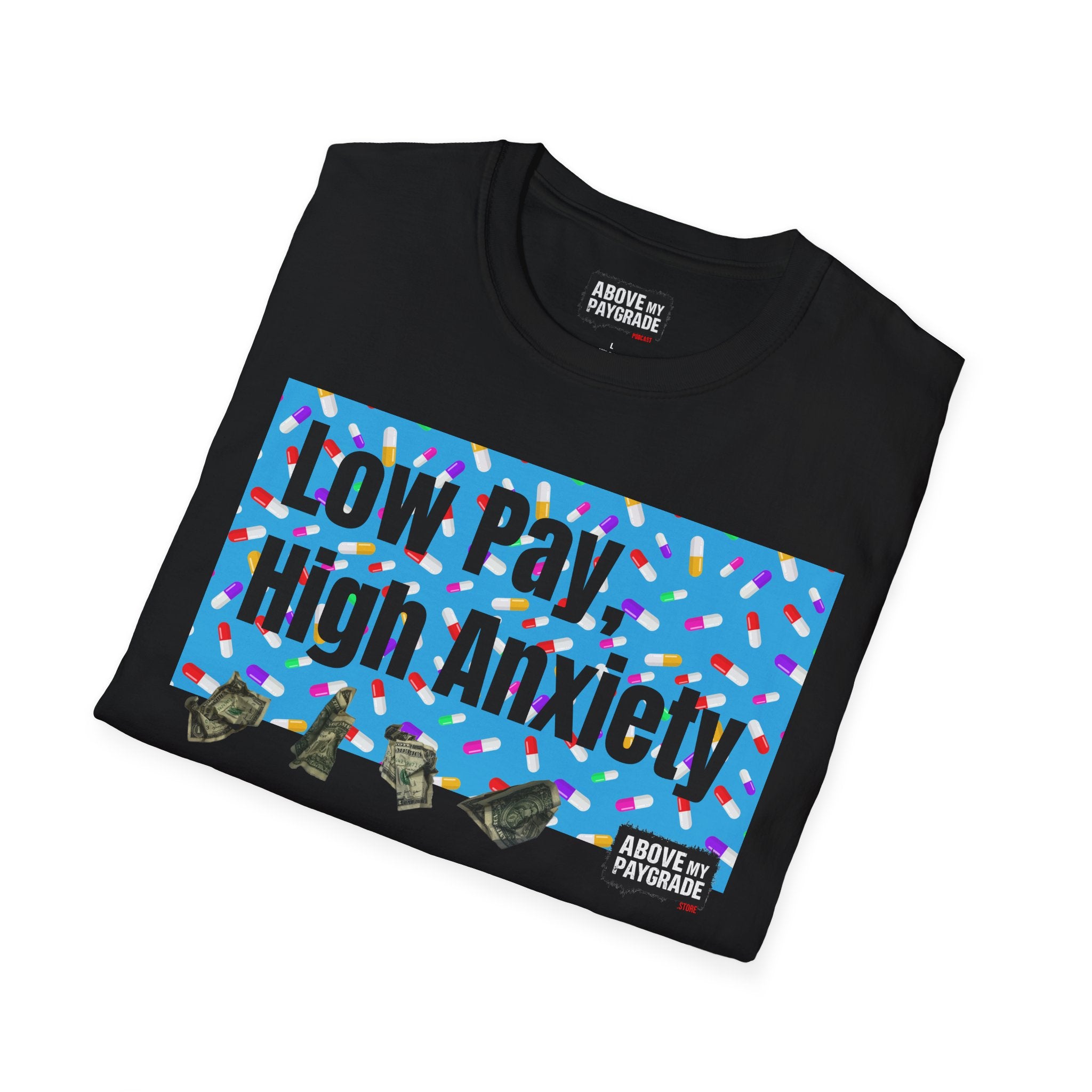 Low Pay, High Anxiety-Above My Paygrade. Tee - Because nothing says corporate America like running on caffeine and panic.