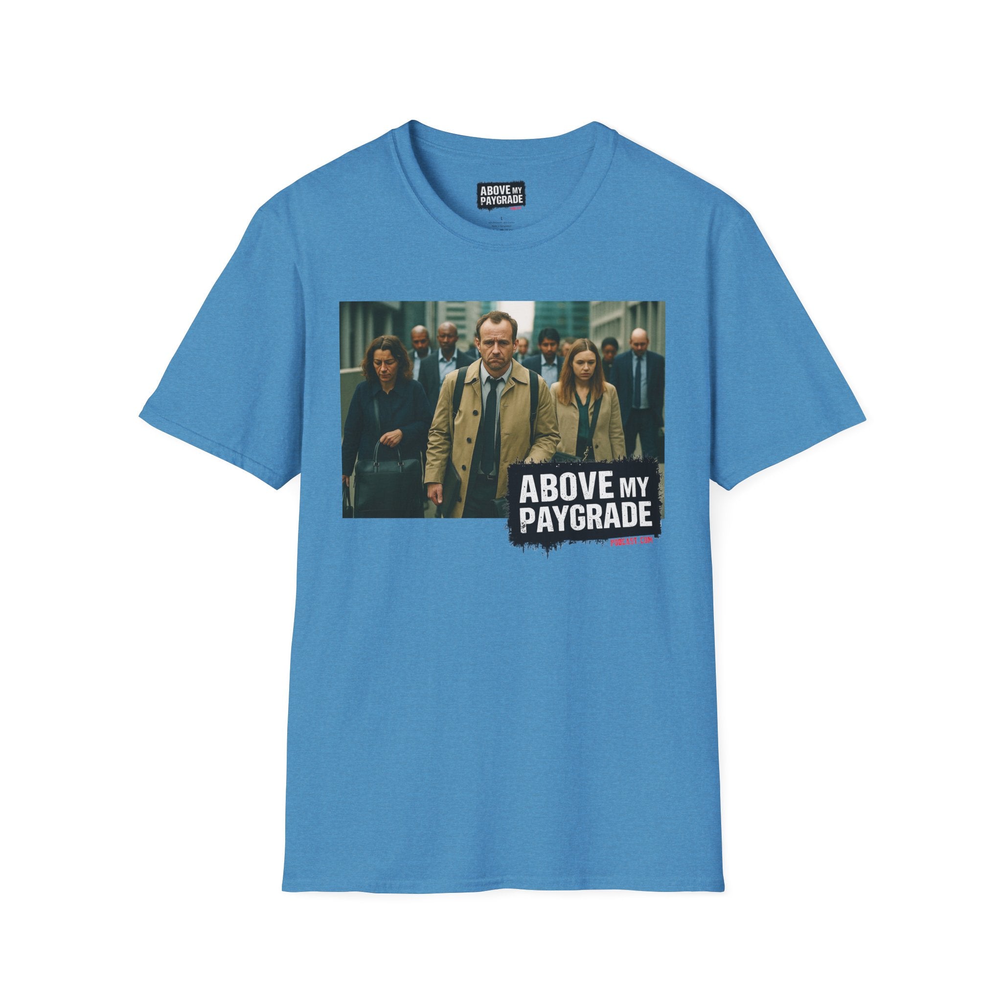 Above My Paygrade Podcast Tee, Unisex, Perfect Fans of Above My Paygrade who get the joke because they live it.