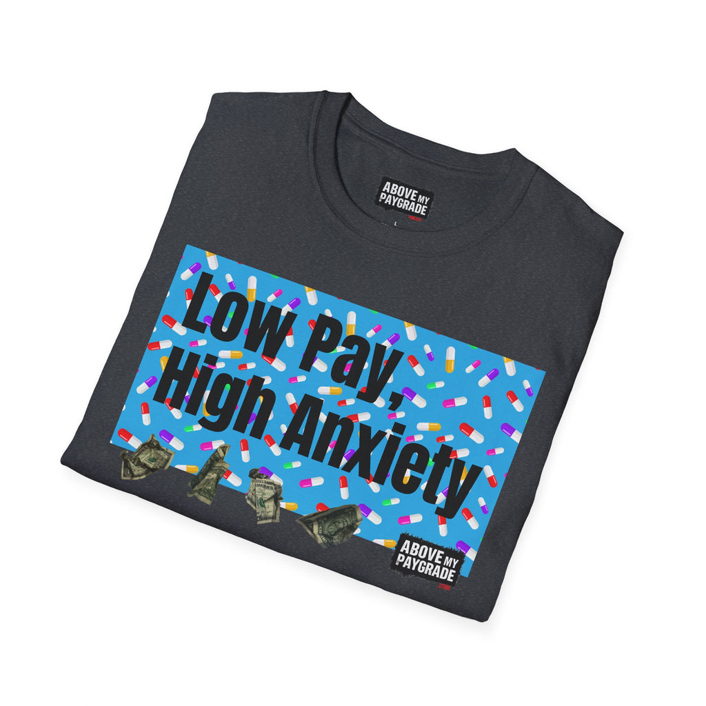 Low Pay, High Anxiety-Above My Paygrade. Tee - Because nothing says corporate America like running on caffeine and panic.