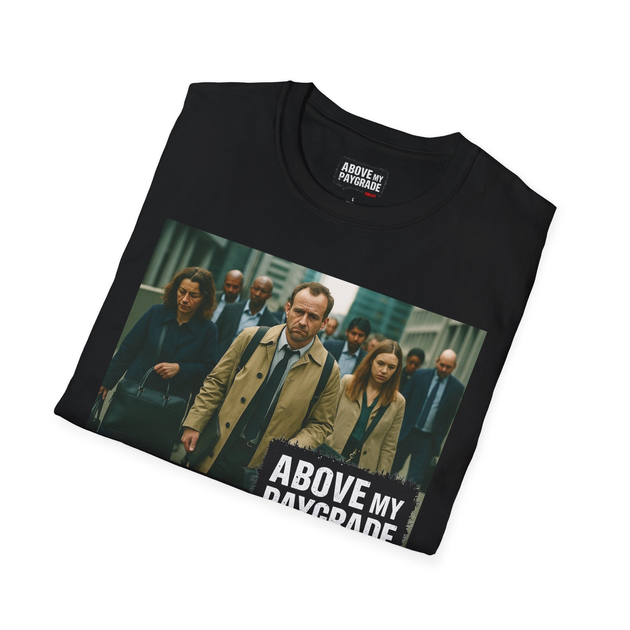 Above My Paygrade Podcast Tee, Unisex, Perfect Fans of Above My Paygrade who get the joke because they live it.