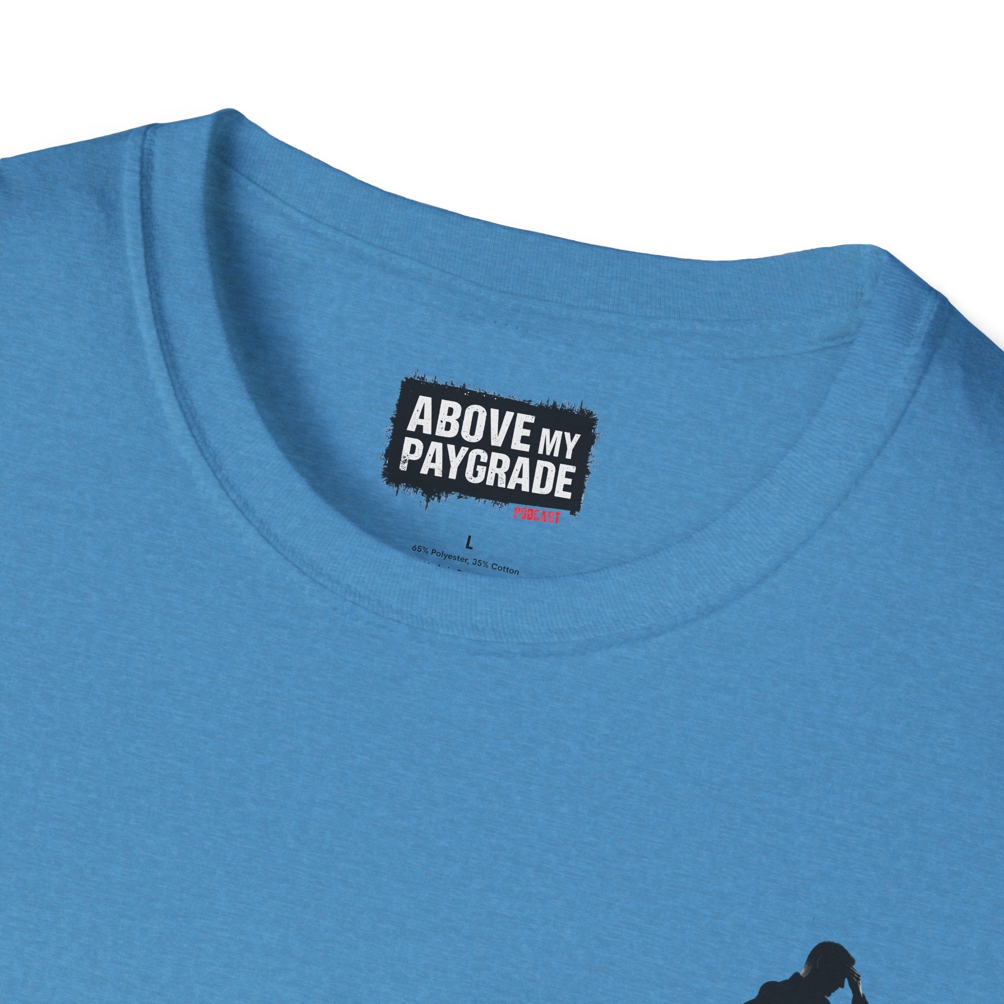 Above My Paygrade Podcast - Jumper T-Shirt, Unisex Gift for Coworkers who’ve already mentally resigned & Podcast fans who understand that corporate life is the joke.