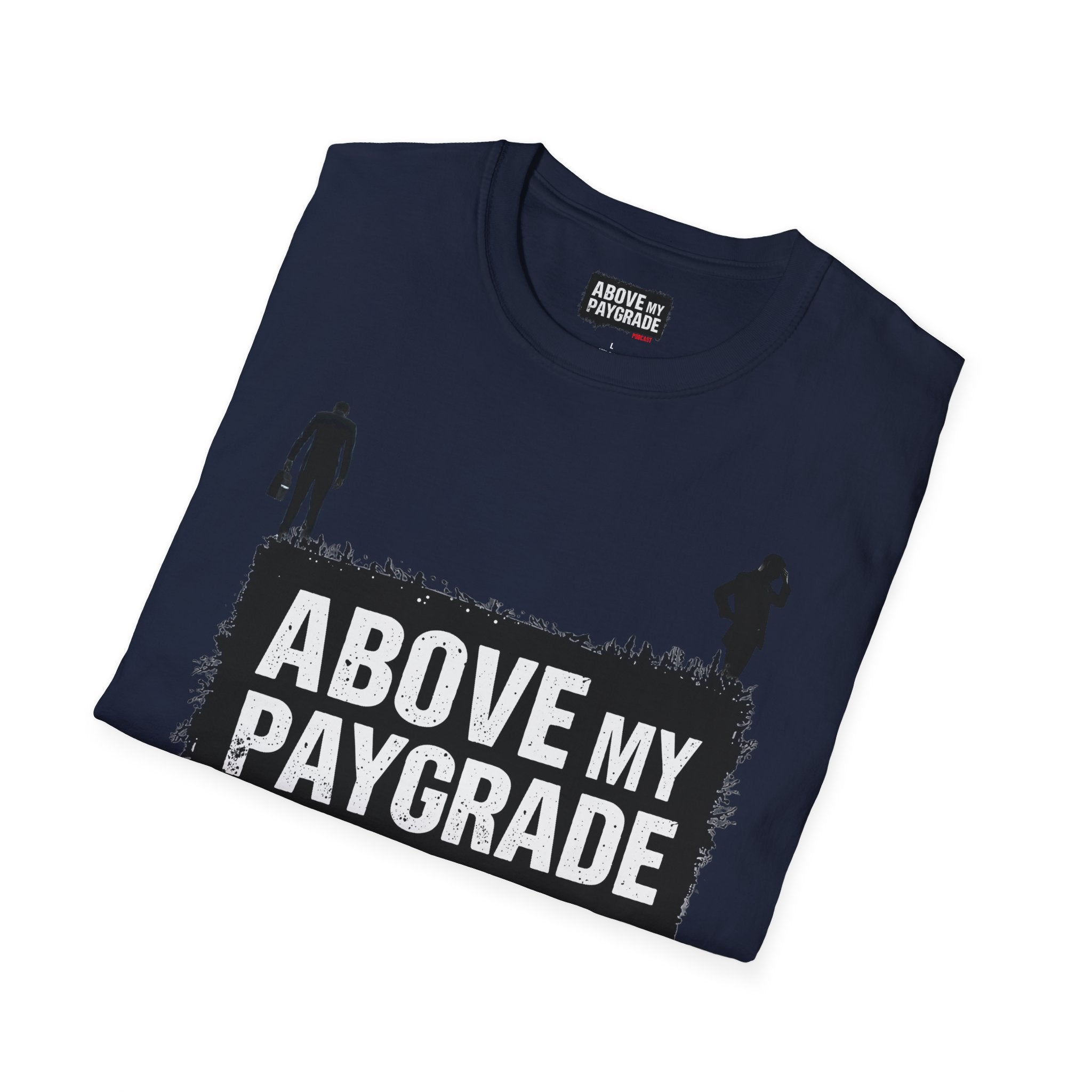 Above My Paygrade Podcast - Jumper T-Shirt, Unisex Gift for Coworkers who’ve already mentally resigned & Podcast fans who understand that corporate life is the joke.